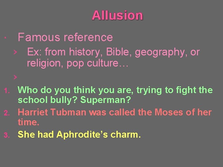 Allusion Famous reference › Ex: from history, Bible, geography, or religion, pop culture… ›