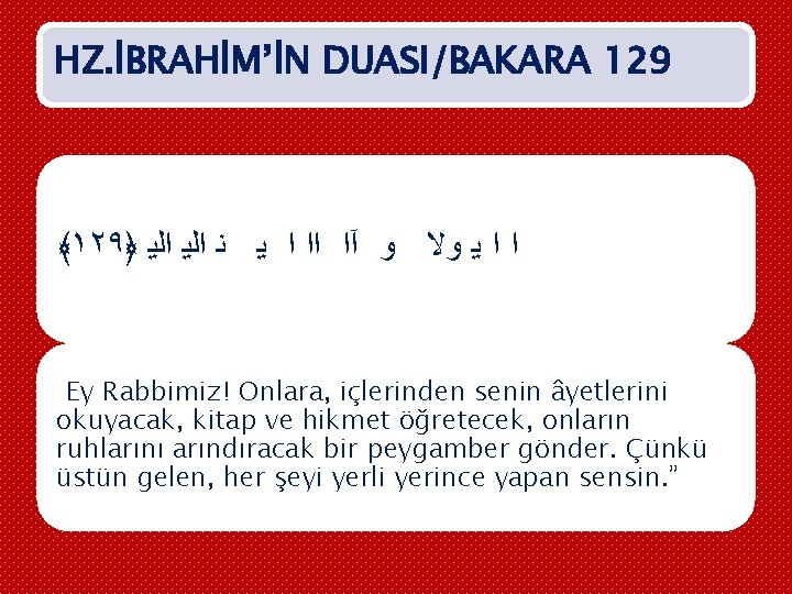HZ. İBRAHİM’İN DUASI/BAKARA 129 ﴾١٢٩﴿ ﻧ ﺍﻟﻳ ﻳ ﻭ آﺍ ﺍﺍ ﺍ ﻳ ﻭﻻ
