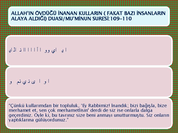 ALLAH’IN ÖVDÜĞÜ İNANAN KULLARIN ( FAKAT BAZI İNSANLARIN ALAYA ALDIĞI) DUASI/MU’MİNUN SURESİ: 109 -110
