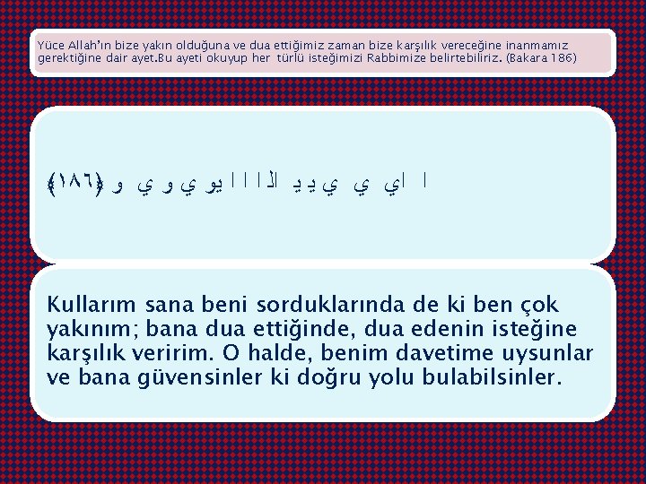 Yüce Allah’ın bize yakın olduğuna ve dua ettiğimiz zaman bize karşılık vereceğine inanmamız gerektiğine