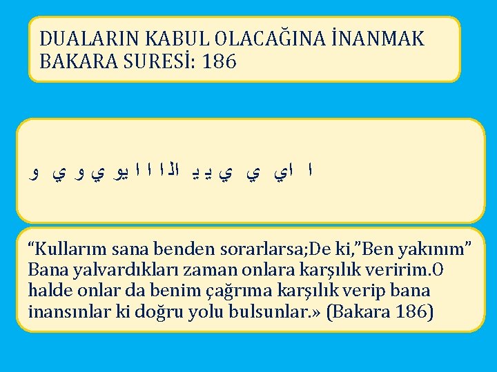 DUALARIN KABUL OLACAĞINA İNANMAK BAKARA SURESİ: 186 ﺍ ﺍ ﺍ ﻳﻭ ﻱ ﻭ ﻱ