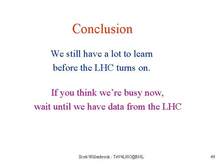 Conclusion We still have a lot to learn before the LHC turns on. If