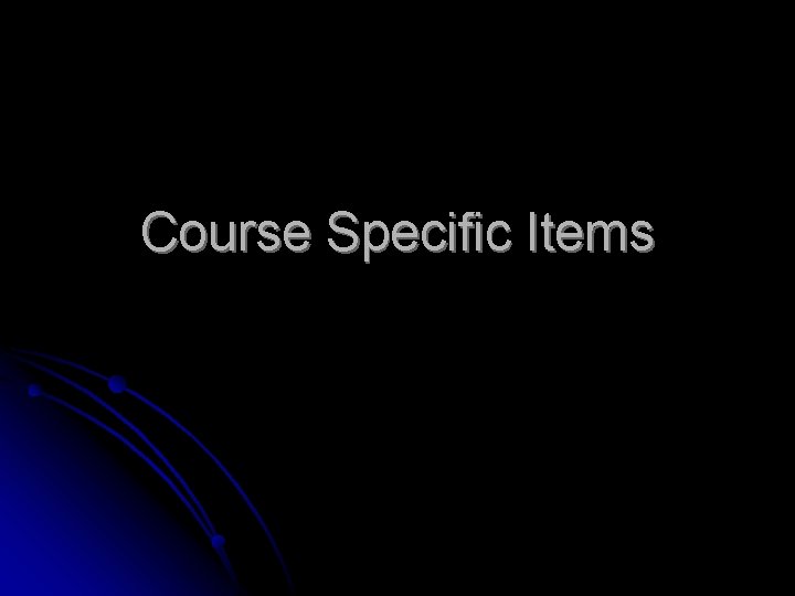 Course Specific Items 