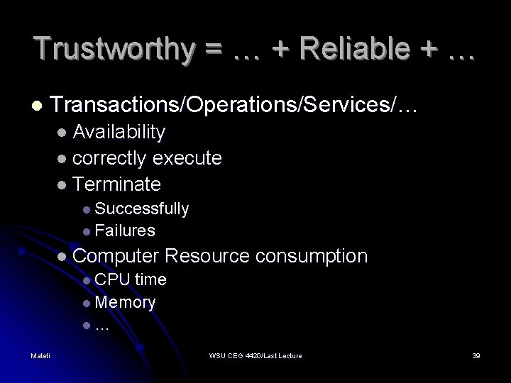 Trustworthy = … + Reliable + … l Transactions/Operations/Services/… l Availability l correctly execute