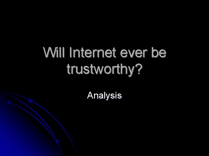 Will Internet ever be trustworthy? Analysis 