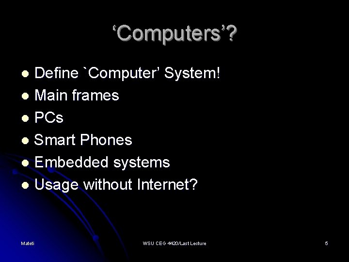 ‘Computers’? Define `Computer’ System! l Main frames l PCs l Smart Phones l Embedded