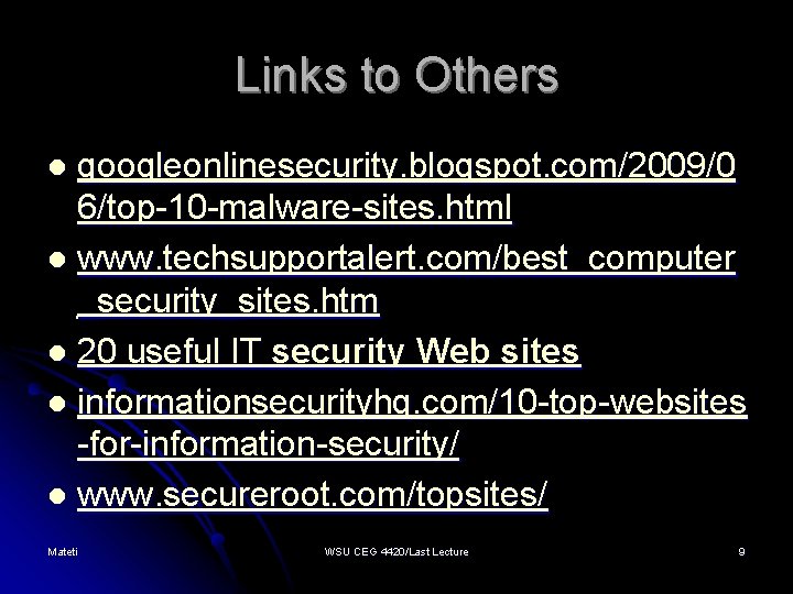 Links to Others googleonlinesecurity. blogspot. com/2009/0 6/top-10 -malware-sites. html l www. techsupportalert. com/best_computer _security_sites.
