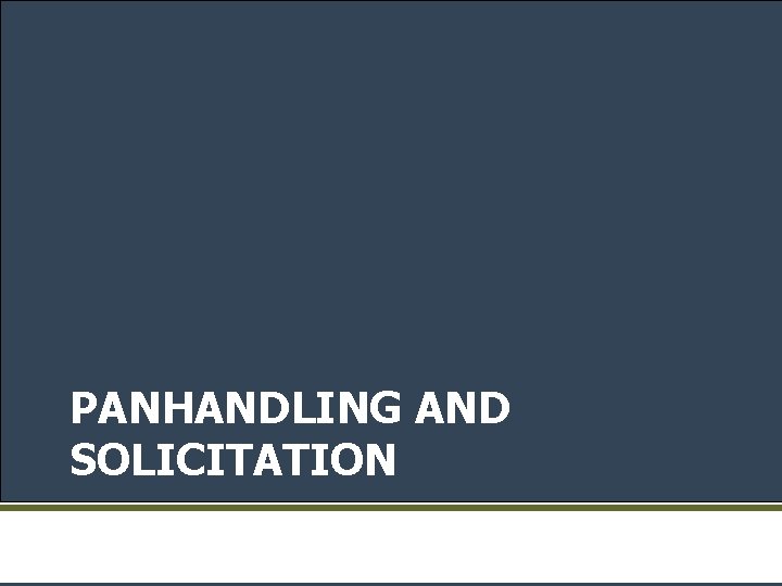 PANHANDLING AND SOLICITATION 