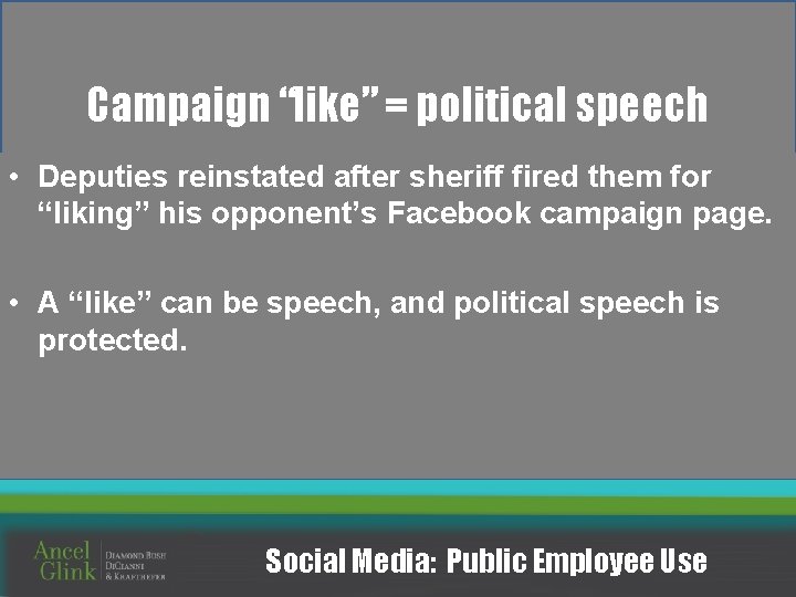 Campaign “like” = political speech • Deputies reinstated after sheriff fired them for “liking”