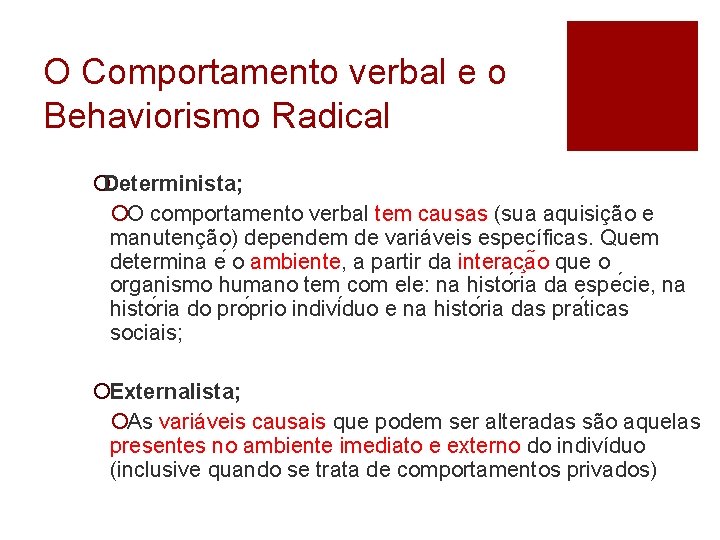 O Comportamento verbal e o Behaviorismo Radical ¡Determinista; ¡O comportamento verbal tem causas (sua