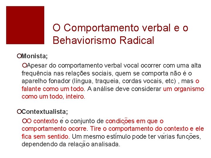 O Comportamento verbal e o Behaviorismo Radical ¡Monista; ¡Apesar do comportamento verbal vocal ocorrer