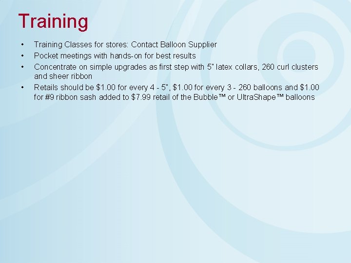 Training • • Training Classes for stores: Contact Balloon Supplier Pocket meetings with hands-on