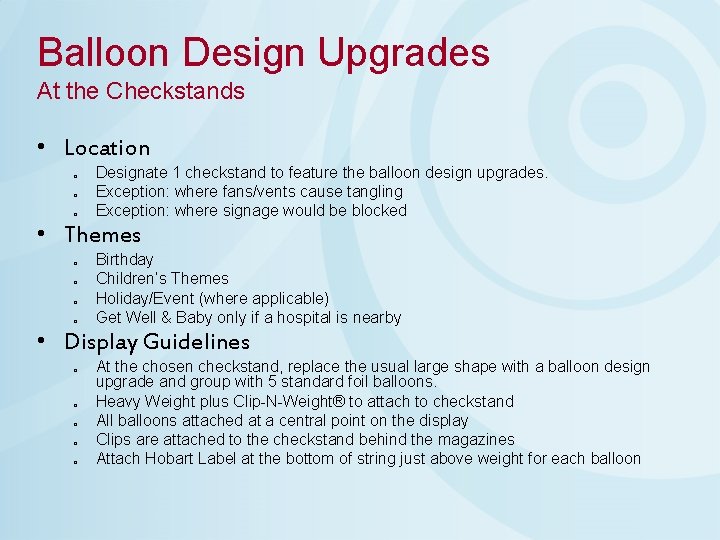 Balloon Design Upgrades At the Checkstands • Location o o o Designate 1 checkstand