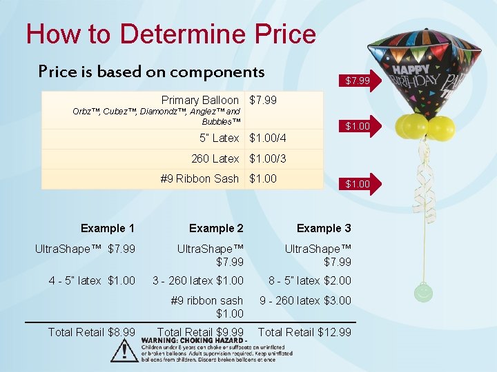 How to Determine Price is based on components $7. 99 Primary Balloon $7. 99