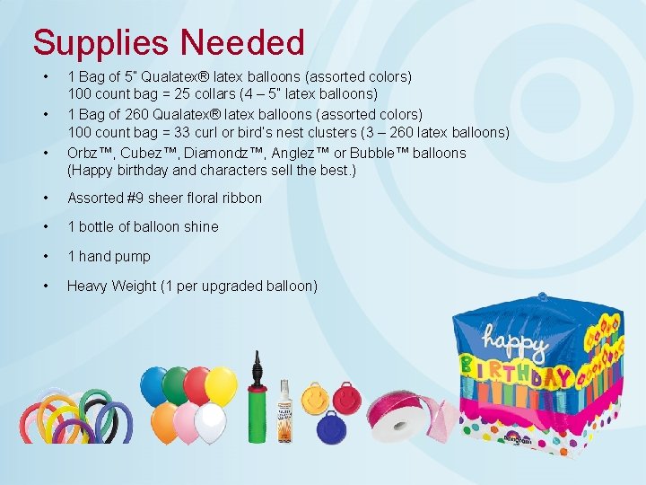 Supplies Needed • • • 1 Bag of 5” Qualatex® latex balloons (assorted colors)