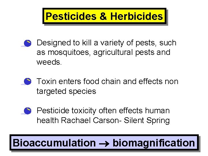Pesticides & Herbicides • Designed to kill a variety of pests, such as mosquitoes,