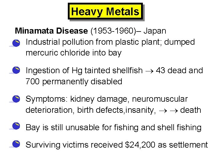 Heavy Metals Minamata Disease (1953 -1960)– Japan • Industrial pollution from plastic plant; dumped