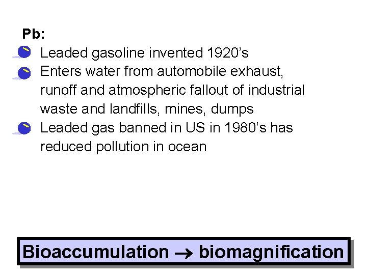 Pb: • Leaded gasoline invented 1920’s • Enters water from automobile exhaust, runoff and