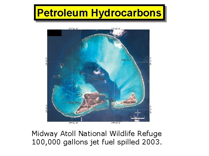 Petroleum Hydrocarbons Midway Atoll National Wildlife Refuge 100, 000 gallons jet fuel spilled 2003.