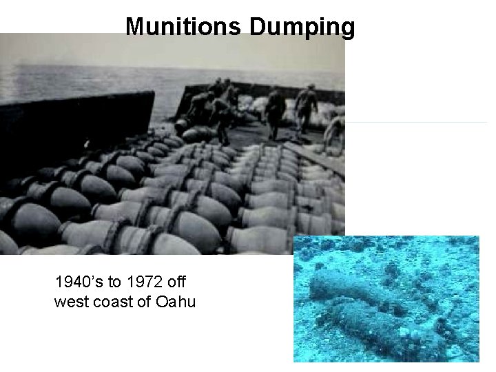 Munitions Dumping 1940’s to 1972 off west coast of Oahu 