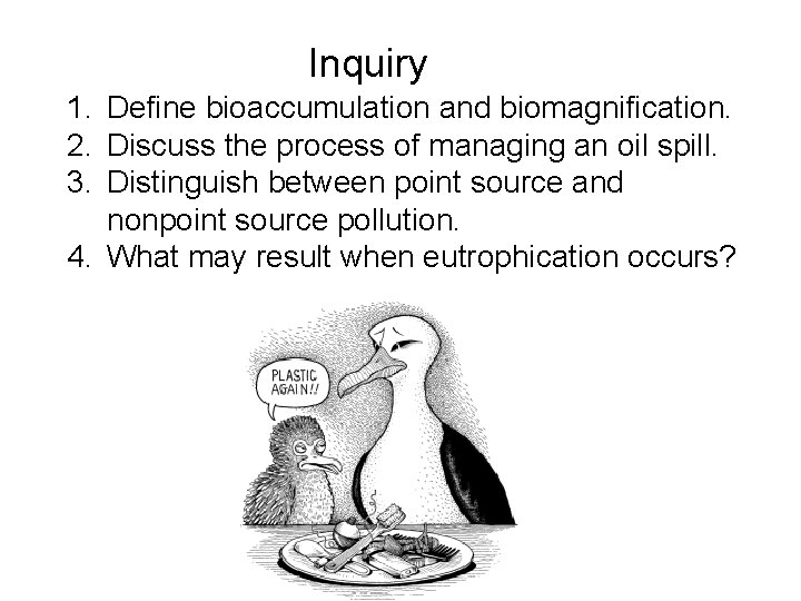 Inquiry 1. Define bioaccumulation and biomagnification. 2. Discuss the process of managing an oil