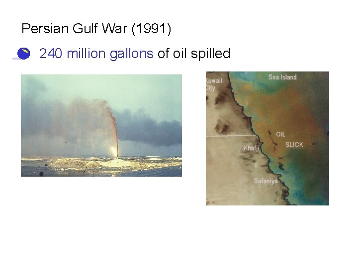 Persian Gulf War (1991) • 240 million gallons of oil spilled 