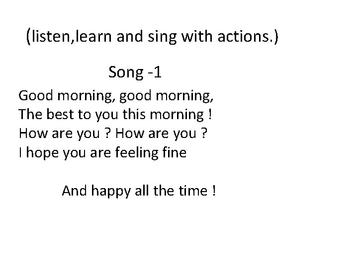 (listen, learn and sing with actions. ) Song -1 Good morning, good morning, The