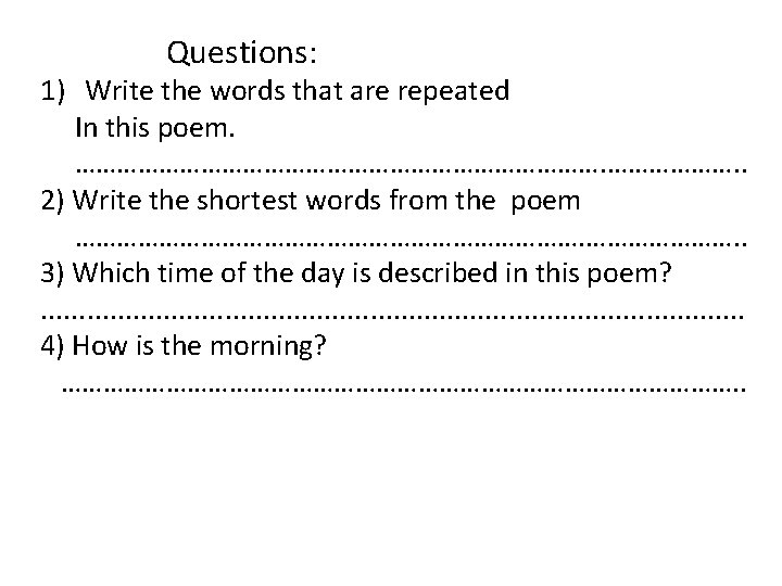 Questions: 1) Write the words that are repeated In this poem. …………………………………. . 2)