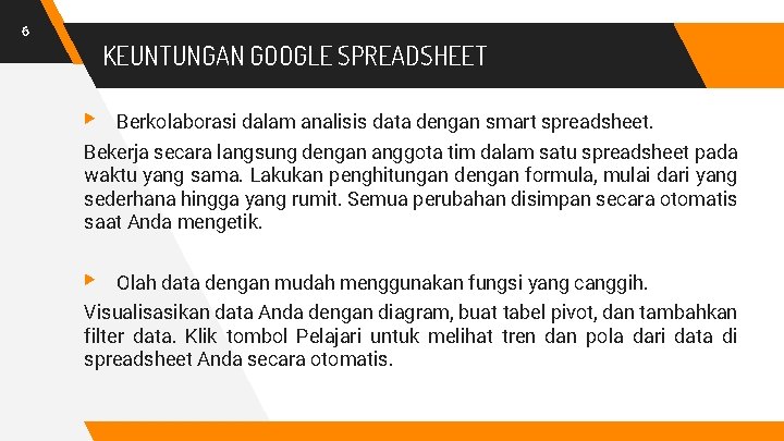 6 KEUNTUNGAN GOOGLE SPREADSHEET ▸ Berkolaborasi dalam analisis data dengan smart spreadsheet. Bekerja secara