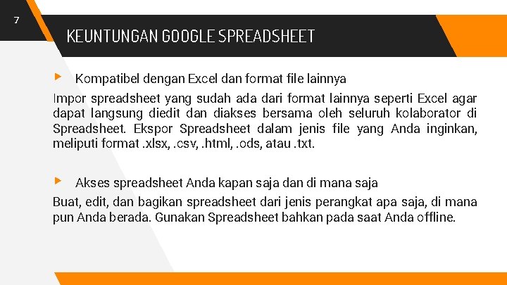 7 KEUNTUNGAN GOOGLE SPREADSHEET ▸ Kompatibel dengan Excel dan format file lainnya Impor spreadsheet