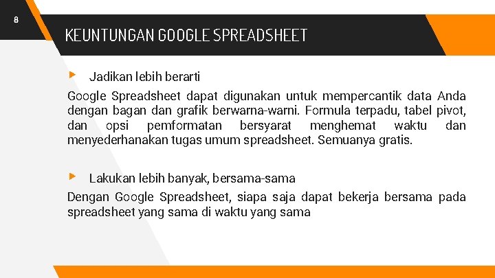 8 KEUNTUNGAN GOOGLE SPREADSHEET ▸ Jadikan lebih berarti Google Spreadsheet dapat digunakan untuk mempercantik