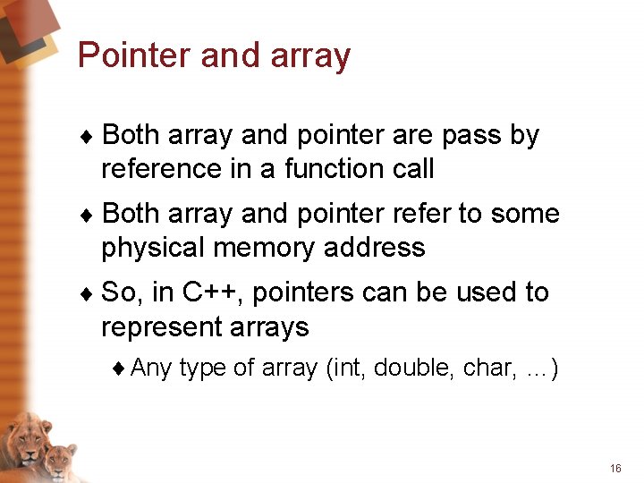 Pointer and array ¨ Both array and pointer are pass by reference in a