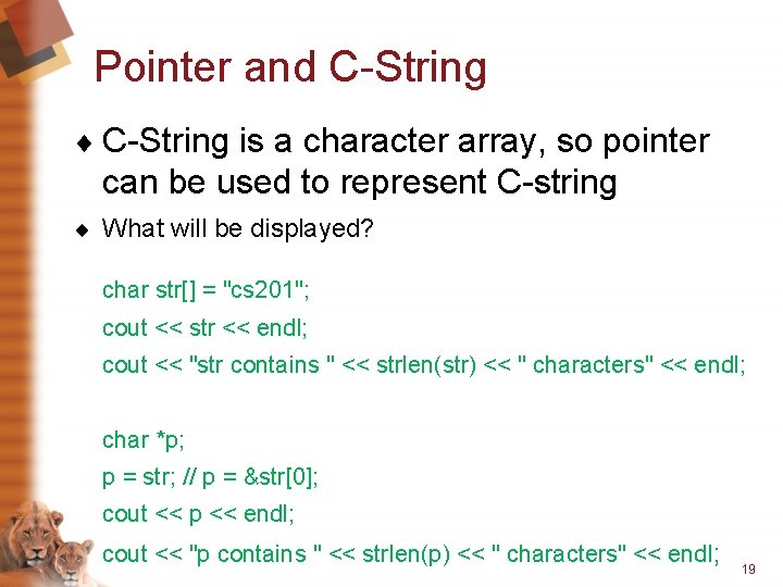 Pointer and C-String ¨ C-String is a character array, so pointer can be used