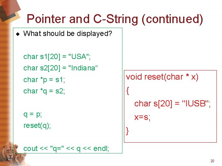 Pointer and C-String (continued) ¨ What should be displayed? char s 1[20] = "USA";