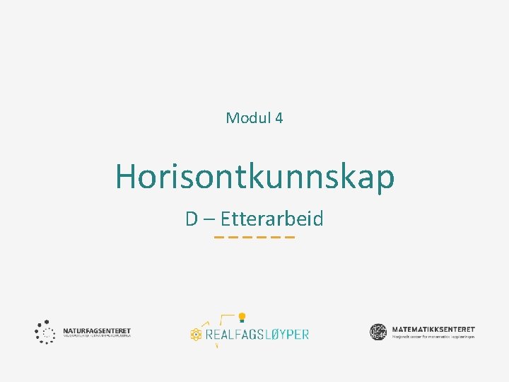 Modul 4 Horisontkunnskap D – Etterarbeid 