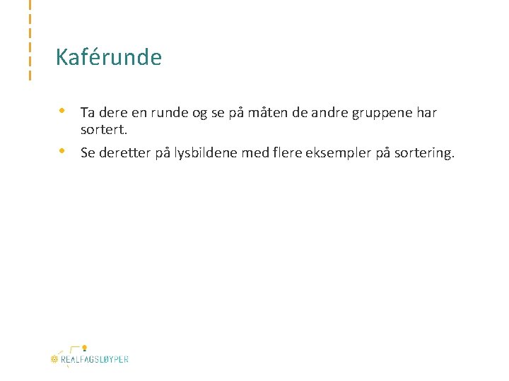 Kaférunde • Ta dere en runde og se på måten de andre gruppene har