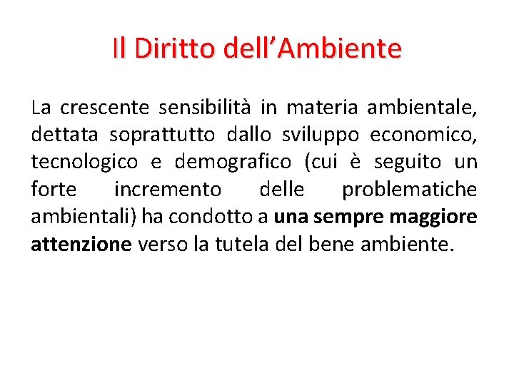 Il Diritto dell’Ambiente La crescente sensibilità in materia ambientale, dettata soprattutto dallo sviluppo economico, Il Diritto dell’Ambiente La crescente sensibilità in materia ambientale, dettata soprattutto dallo sviluppo economico,
