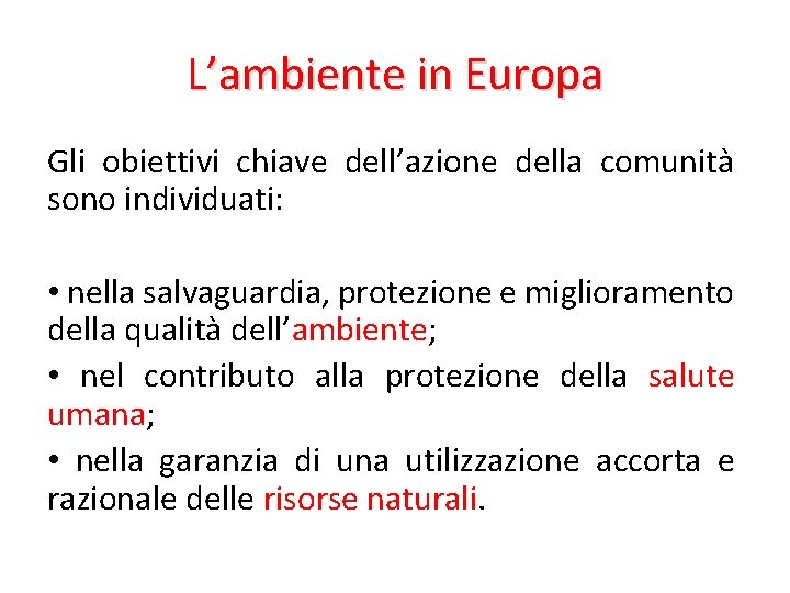 L’ambiente in Europa Gli obiettivi chiave dell’azione della comunità sono individuati: • nella salvaguardia,