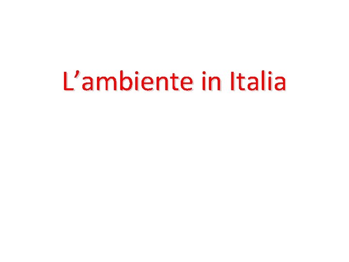 L’ambiente in Italia L’ambiente in Italia