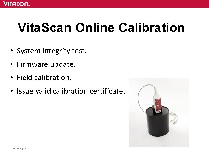 Vita. Scan Online Calibration • System integrity test. • Firmware update. • Field calibration.