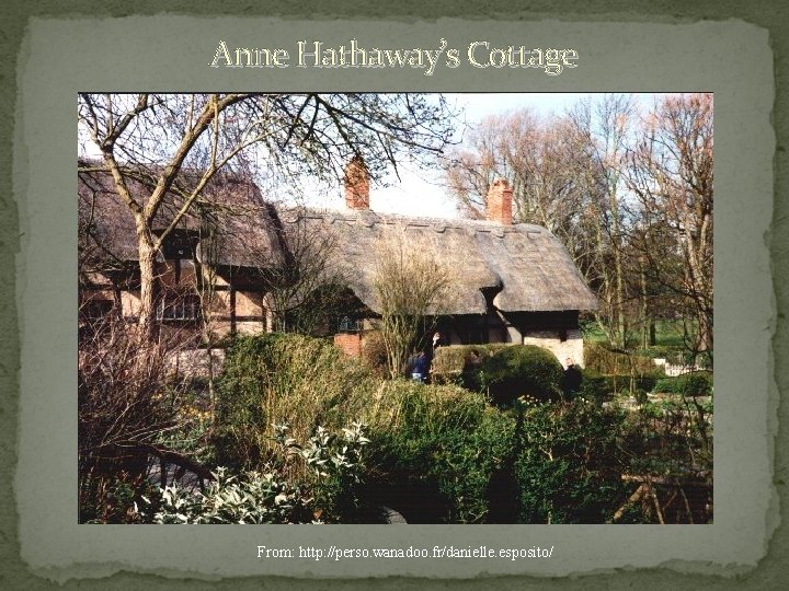 Anne Hathaway’s Cottage From: http: //perso. wanadoo. fr/danielle. esposito/ 