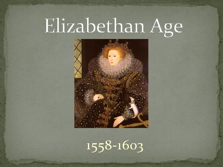 Elizabethan Age 1558 -1603 