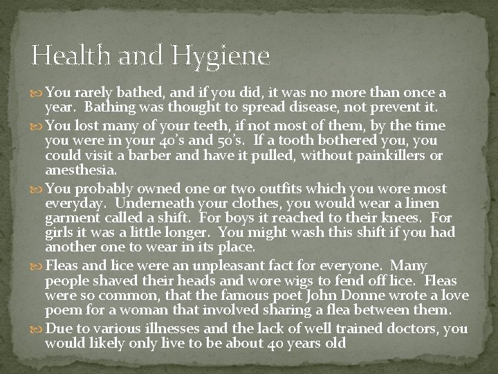 Health and Hygiene You rarely bathed, and if you did, it was no more