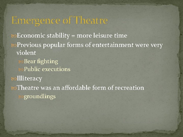 Emergence of Theatre Economic stability = more leisure time Previous popular forms of entertainment Emergence of Theatre Economic stability = more leisure time Previous popular forms of entertainment