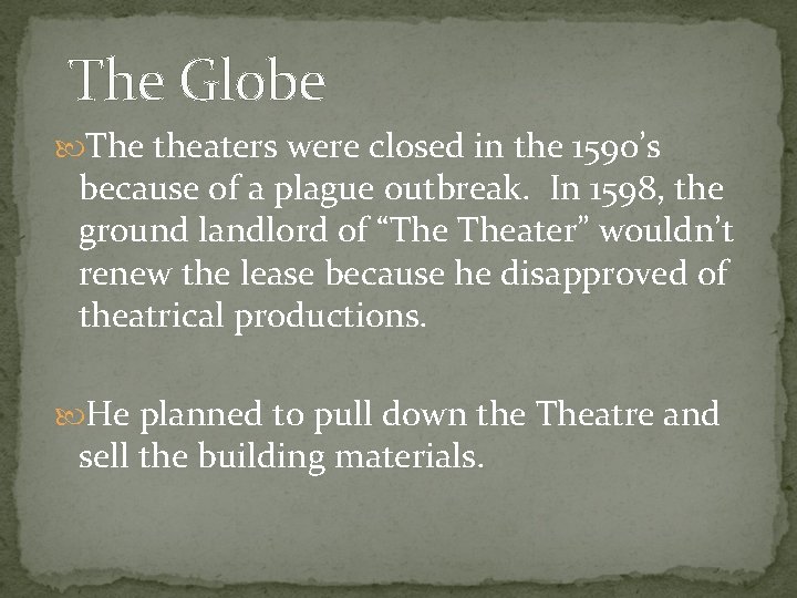 The Globe The theaters were closed in the 1590’s because of a plague outbreak. The Globe The theaters were closed in the 1590’s because of a plague outbreak.