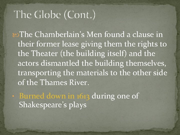 The Globe (Cont. ) The Chamberlain’s Men found a clause in their former lease