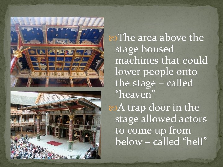  The area above the stage housed machines that could lower people onto the