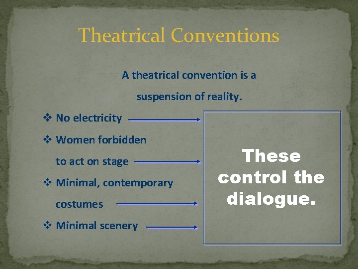 Theatrical Conventions A theatrical convention is a suspension of reality. v No electricity v