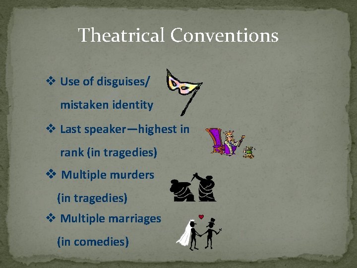 Theatrical Conventions v Use of disguises/ mistaken identity v Last speaker—highest in rank (in Theatrical Conventions v Use of disguises/ mistaken identity v Last speaker—highest in rank (in