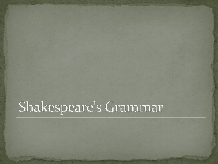 Shakespeare’s Grammar  Shakespeare’s Grammar